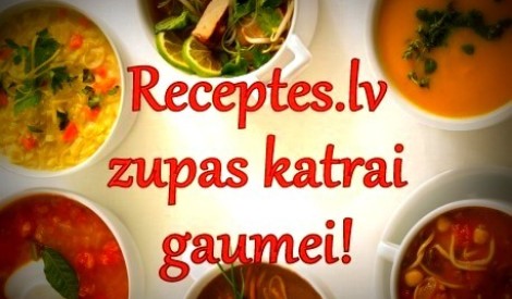 Receptes.lv zupas katrai gaumei!
